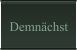 Demnächst